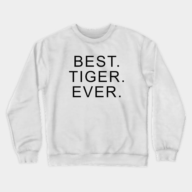 Best Tiger Ever Crewneck Sweatshirt by Dolta